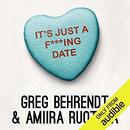 It's Just a F***ing Date by Greg Behrendt