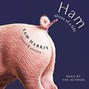 Ham: Slices of a Life: Essays and Stories by Sam K. Harris