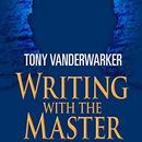 Writing with the Master by Tony Vanderwarker