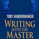 Writing with the Master by Tony Vanderwarker