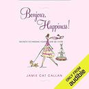 Bonjour, Happiness!: Secrets to Finding Your Joie de Vivre by Jamie Cat Callan