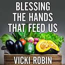 Blessing the Hands That Feed Us by Vicki Robin