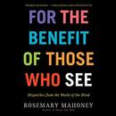 For the Benefit of Those Who See by Rosemary Mahoney