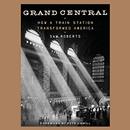 Grand Central: How a Train Station Transformed America by Sam Roberts
