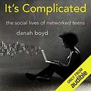 It's Complicated: The Social Lives of Networked Teens by Danah Boyd