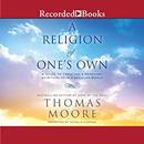 A Religion of One's Own by Thomas Moore