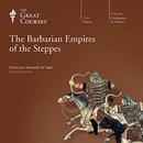 The Barbarian Empires of the Steppes by Kenneth W. Harl