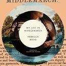 My Life in Middlemarch by Rebecca Mead