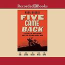 Five Came Back: A Story of Hollywood and the Second World War by Mark Harris