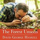 The Forest Unseen: A Year's Watch in Nature by David George Haskell