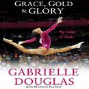 Grace, Gold and Glory by Gabrielle Douglas