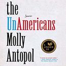 The UnAmericans: Stories by Molly Antopol