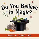 Do You Believe in Magic? by Paul A. Offit