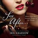 Sex Afterâ�¦: Women Share How Intimacy Changes as Life Changes by Iris Krasnow
