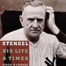 Stengel: His Life and Times by Robert Creamer