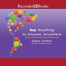 Say Anything to Anyone, Anywhere by Gayle Cotton