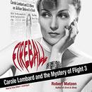 Fireball: Carole Lombard and the Mystery of Flight 3 by Robert Matzen