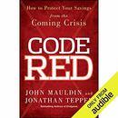 Code Red: How to Protect Your Savings from the Coming Crisis by John Mauldin