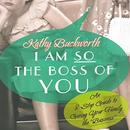 I Am So the Boss of You by Kathy Buckworth