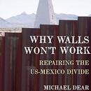 Why Walls Won't Work by Michael Dear