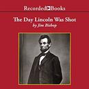 The Day Lincoln Was Shot by Jim Bishop