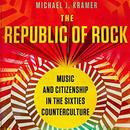 The Republic of Rock by Michael J. Kramer