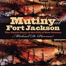 Mutiny at Fort Jackson by Michael D. Pierson