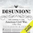 Disunion!: The Coming of the American Civil War, 1789–1859 by Elizabeth R. Varon