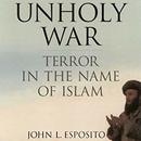 Unholy War: Terror in the Name of Islam by John L. Esposito