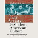 Gay Artists in Modern American Culture by Michael S. Sherry