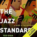 The Jazz Standards: A Guide to the Repertoire by Ted Gioia