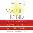 The Mature Mind: The Positive Power of the Aging Brain by Gene D. Cohen