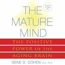 The Mature Mind: The Positive Power of the Aging Brain by Gene D. Cohen