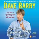 You Can Date Boys When You're Forty by Dave Barry