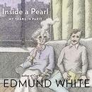 Inside a Pearl: My Years in Paris by Edmund White