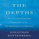 The Depths: The Evolutionary Origins of the Depression Epidemic by Jonathan Rottenberg