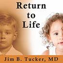 Return to Life by Jim B. Tucker