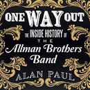 One Way Out: The Inside History of the Allman Brothers Band by Alan Paul