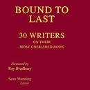 Bound to Last: 30 Writers on Their Most Cherished Book by Sean Manning