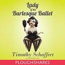Lady of the Burlesque Ballet by Timothy Schaffert
