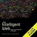 The Intelligent Web: Search, Smart Algorithms, and Big Data by Gautam Shroff