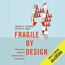 Fragile by Design by Charles W. Calomiris