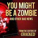 You Might Be a Zombie and Other Bad News by Cracked.com