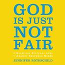 God Is Just Not Fair by Jennifer Rothschild