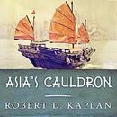 Asia's Cauldron by Robert D. Kaplan