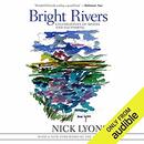 Bright Rivers: Celebrations of Rivers and Fly-fishing by Nick Lyons