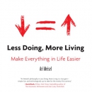 Less Doing, More Living: Make Everything in Life Easier by Ari Meisel