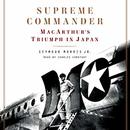 Supreme Commander: MacArthur's Triumph in Japan by Seymour Morris