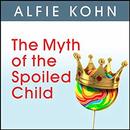 The Myth of the Spoiled Child by Alfie Kohn