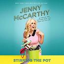 Stirring the Pot: My Recipe for Getting What You Want Out of Life by Jenny McCarthy